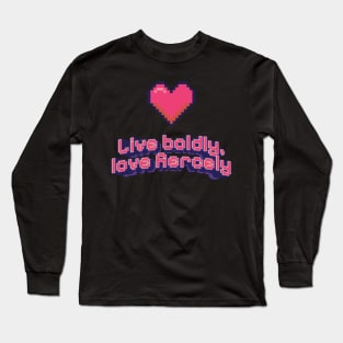 Live Boldly, Love Fiercely Pixel Long Sleeve T-Shirt